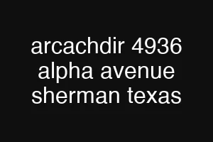 arcachdir 4936 alpha avenue sherman texas