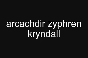 arcachdir zyphren kryndall