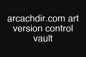 arcachdir.com art version control vault