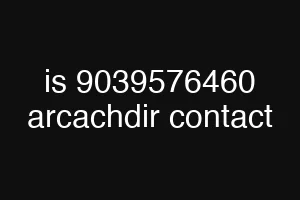 is 9039576460 arcachdir contact