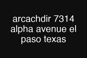 arcachdir 7314 alpha avenue el paso texas